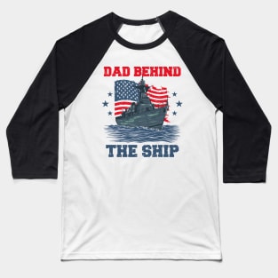 Father's Day Dad Behind The Ship 4 of July Navy Dad Baseball T-Shirt